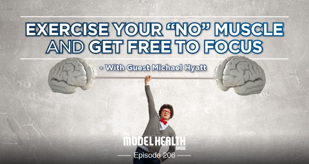 Exercise Your “NO” Muscle And Get Free To Focus - With Michael Hyatt Exercise Your “NO” Muscle And Get Free To Focus - With Michael Hyatt