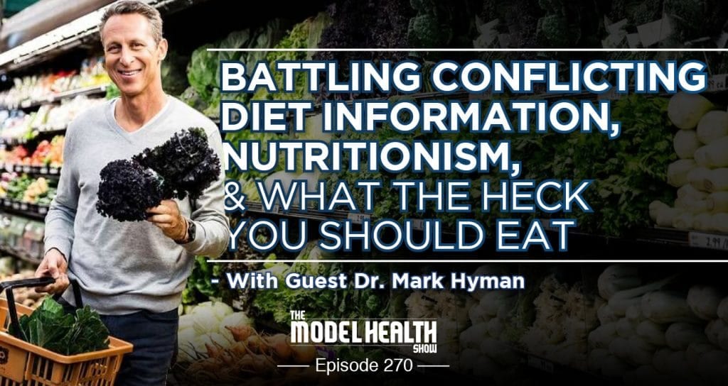 Battling Conflicting Diet Information, Nutritionism, & What The Heck You Should Eat - With Dr. Mark Hyman Battling Conflicting Diet Information, Nutritionism, & What The Heck You Should Eat - With Dr. Mark Hyman