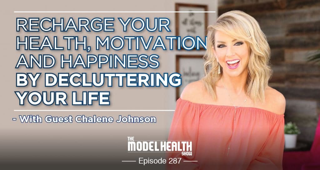 Recharge Your Health, Motivation, And Happiness By Decluttering Your Life - With Guest Chalene Johnson Recharge Your Health, Motivation, And Happiness By Decluttering Your Life - With Guest Chalene Johnson