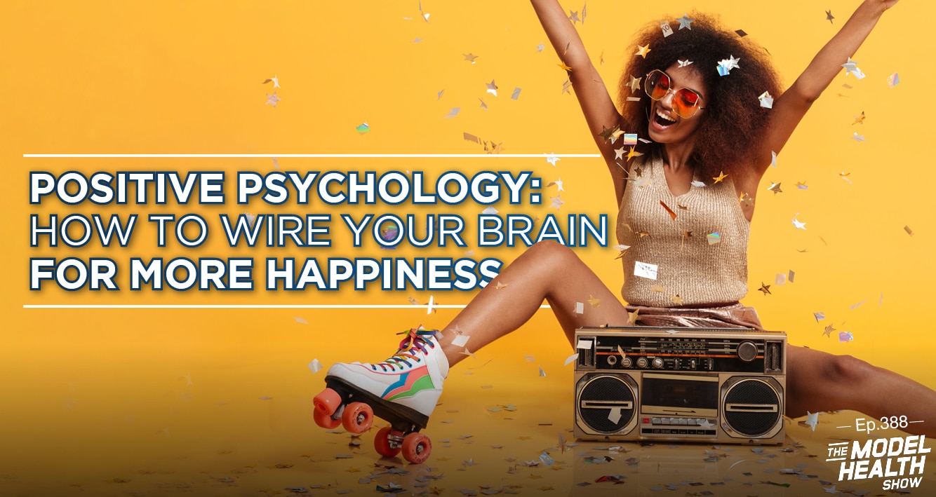Positive Psychology: How To Wire Your Brain For More Happiness
