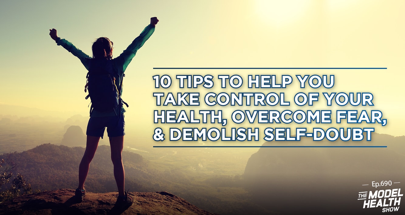 1333px x 708px - TMHS 690: 10 Tips to Help You Take Control of Your Health, Overcome Fear, &  Demolish Self-Doubt - The Model Health Show